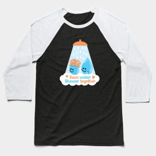 Save Water Shower Together - Blue Baseball T-Shirt